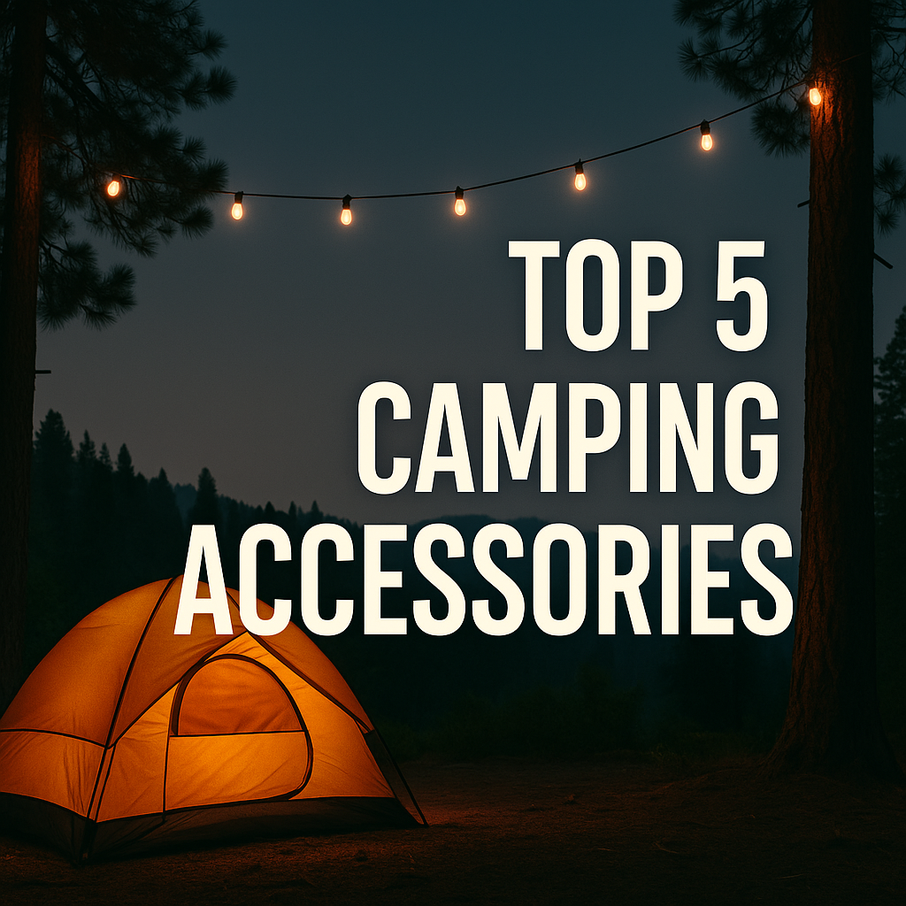 Five Must-Have Camping Accessories for 2025